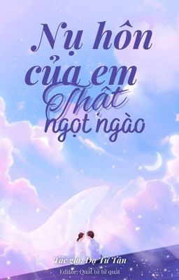 [Hoàn] Nụ Hôn Của Em Thật Ngọt Ngào – Dạ Tử Tân