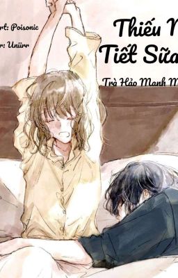 [ Edit – Cao H ] Thiếu Nữ Tiết Sữa – Trà Hảo Manh Manh