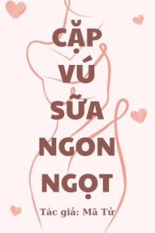 [ H Tục Xíu – Hoàn ] Cặp Vú Sữa Ngon Ngọt – Ngực Em Rất Ngon
