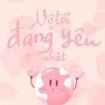 [Bhtt][Edit – Hoàn] Vợ Tôi Đáng Yêu Nhất Quả Đất – Lục U U