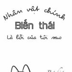 [Cao H/Song Tính/ Xuyên Nhanh] Nhân Vật Chính Biến Thái Là Lỗi Của Tôi Sao???
