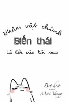 [Cao H/Song Tính/ Xuyên Nhanh] Nhân Vật Chính Biến Thái Là Lỗi Của Tôi Sao???