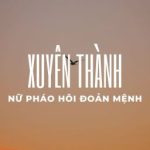 [Bhtt] [Edit – Hoàn] Xuyên Thành Nữ Pháo Hôi Đoản Mệnh – Dã Toán Tiêu Dao