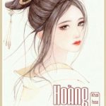 [Edit – Hoàn] Hoàng Sủng – Khai Hoa Bất Kết Quả