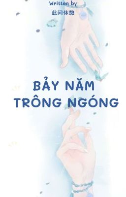 [Bjyx] Bảy Năm Trông Ngóng (Hoàn)