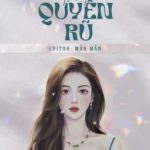 [Bhtt – Edit Hoàn] – Ngươi Thật Quyến Rũ