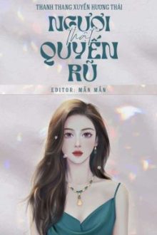 [Bhtt – Edit Hoàn] – Ngươi Thật Quyến Rũ