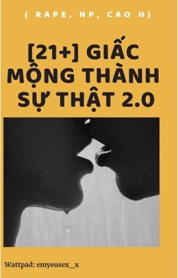 [21+] Giấc Mộng Thành Sự Thật 2.0 ( Rape, Np, Cao H) Poster