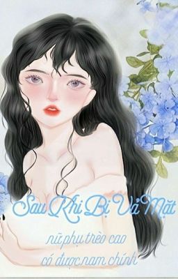 (H)(Hoàn) Sau Khi Bị Vả Mặt, Nữ Phụ Trèo Cao Có Được Nam Chính