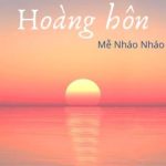 [Bhtt][Edit][Hoàn] Mặt Trời Lặn Cùng Hoàng Hôn – Mễ Nháo Nháo
