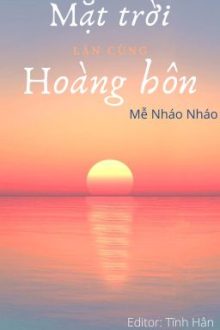 [Bhtt][Edit][Hoàn] Mặt Trời Lặn Cùng Hoàng Hôn – Mễ Nháo Nháo