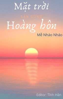 [Bhtt][Edit][Hoàn] Mặt Trời Lặn Cùng Hoàng Hôn – Mễ Nháo Nháo