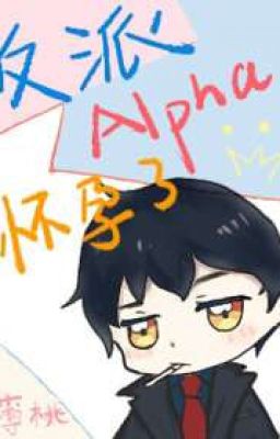 [Hoàn] Alpha Phản Diện Mang Thai Rồi