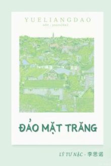 [Bhtt] [Edited] [Hoàn] Đảo Mặt Trăng – Lý Tư Nặc.