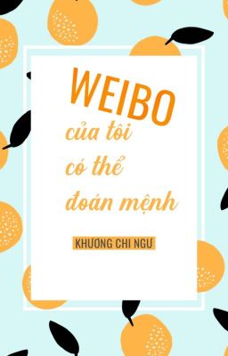 [Hoàn Edit 77 – Hết] Weibo Của Tôi Có Thể Đoán Số Mệnh – Khương Chi Ngư