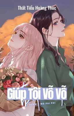 [Bhtt] [Edit – Hoàn] Giúp Tôi Vỗ Vỗ – Thất Tiểu Hoàng Thúc Poster