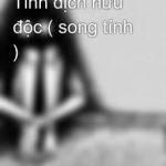 Tinh Dịch Hữu Độc ( Song Tính )
