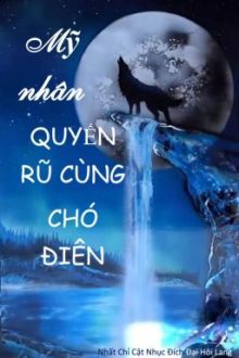 [Song Tính- Edit] Mỹ Nhân Quyến Rũ Và Chó Điên