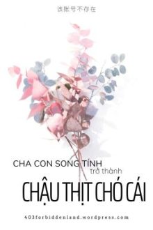 Cha Con Song Tính Trở Thành Chậu Thịt Cɦó Ċái