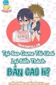 Tại Sao Game Tôi Chơi Lại Biến Thành Bản Cao H ? |Hoàn|