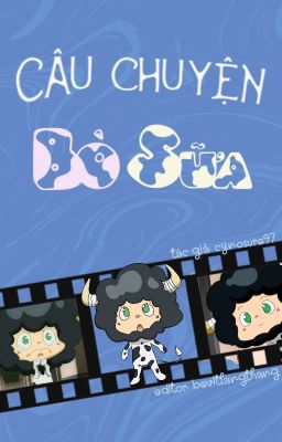 [Done/Đm/Songtính/Thôtục] Câu Chuyện Bò Sữa – Cynosure97