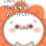 Diễm Sắc Thiếu Niên – Vô Ý Vi Chi