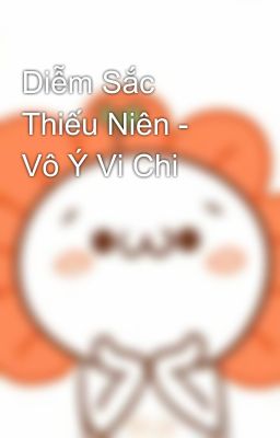 Diễm Sắc Thiếu Niên – Vô Ý Vi Chi Poster