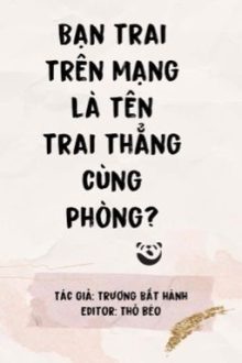 [Song Tính] Bạn Trai Trên Mạng Là Tên Trai Thẳng Cùng Phòng?