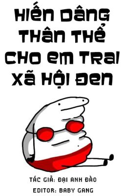 [Song Tính/Thô Tục] Hiến Dâng Thân Thể Cho Em Trai Xã Hội Đen
