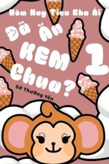 [🇻🇳 Song Tính/ Thô Tục] Quyển I:  Hôm Nay Tiểu Khả Ái Đã Ăn Kem Chưa?