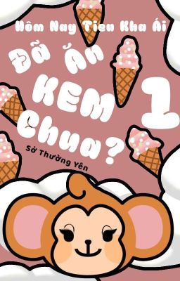 [🇻🇳 Song Tính/ Thô Tục] Quyển I:  Hôm Nay Tiểu Khả Ái Đã Ăn Kem Chưa? Poster