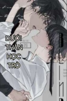 [Cao H// Thô Tục] Dưới Thân Học Trò