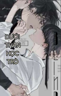 [Cao H// Thô Tục] Dưới Thân Học Trò Poster