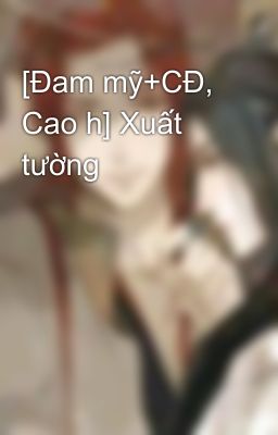 [Đam Mỹ+Cđ, Cao H] Xuất Tường Poster
