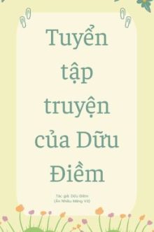 [ Drop –  Đam Mỹ/ Thô Tục ] Tuyển Tập Truyện Của Dữu Điềm Aka Ăn Nhiều Măng.