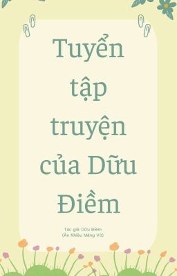 [ Drop –  Đam Mỹ/ Thô Tục ] Tuyển Tập Truyện Của Dữu Điềm Aka Ăn Nhiều Măng.