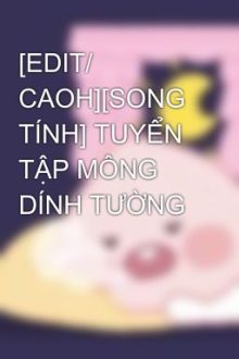 [Edit/ Caoh][Song Tính] Tuyển Tập Mông Dính Tường