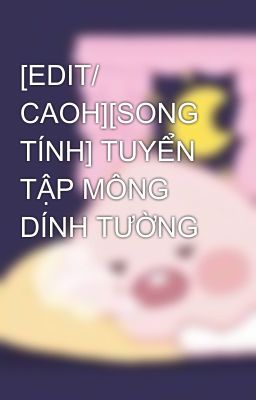 [Edit/ Caoh][Song Tính] Tuyển Tập Mông Dính Tường Poster