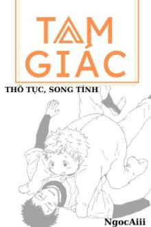 (Thô Tục, Song Tính) Tam Giác