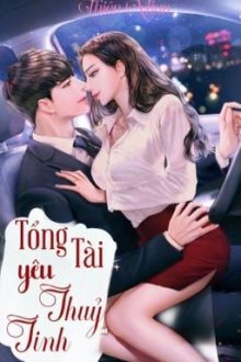 [ H21+ ] Tổng Tài Yêu Thuỷ Tinh – Thiên Nhan.