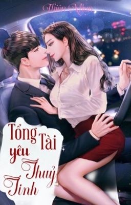 [ H21+ ] Tổng Tài Yêu Thuỷ Tinh – Thiên Nhan. Poster