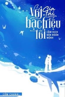 「Hoàn」「Edit」Với Gia Tài Bạc Triệu, Tôi Cầm Kịch Bản Đoản Mệnh – Cẩm Chanh