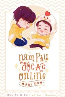 [Đam Mỹ-Edit][Hoàn] Nam Phụ Độc Ác Online Nuôi Con – Dữu Tử Miêu