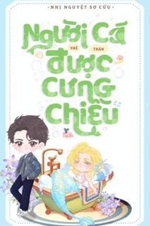[Edit/Hoàn] Người Cá Nhỏ Thế Thân Được Cưng Chiều