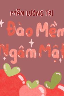 [Edit/Hoàn] Đào Mềm Ngâm Mật