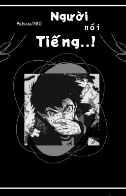 [Full][Allisagi/Abo] Người Nổi Tiếng..