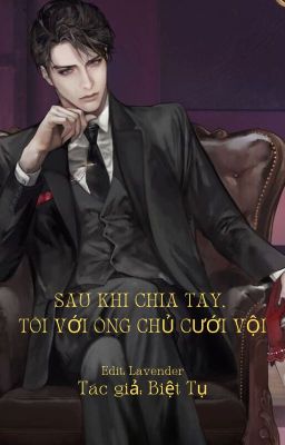 Sau Khi Chia Tay, Tôi Với Ông Chủ Cưới Vội – Biệt Tụ