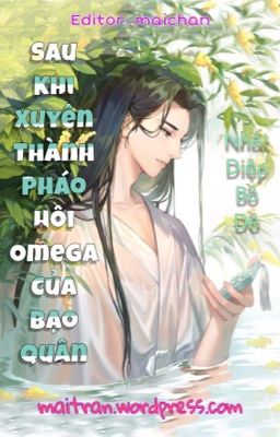 [Đam Mỹ – Hoàn] Xuyên Thành Pháo Hôi Omega Của Bạo Quân – Nhất Diệp Bồ Đề