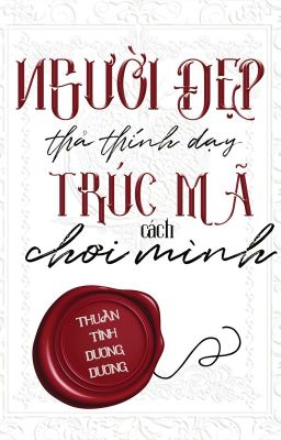 [Hoàn][Đm] Người Đẹp Thả Thính Dạy Trúc Mã Cách Chơi Mình Poster