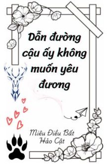 [Edit/Đm] Dẫn Đường Cậu Ấy Không Muốn Yêu Đương.